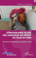 Ethnographie filmée des musiciens du désert du Thar en Inde, Princes et vagabonds, poussière d'exils