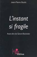 L'instant si fragile, Avant-dire de Gérard Bocholier