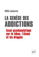 La genèse des addictions, Essai psychanalytique sur le tabac, l'alcool et les drogues