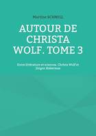 Autour de Christa Wolf. Tome 3, Entre littérature et sciences. Christa Wolf et Jürgen Habermas