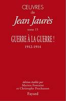 Oeuvres tome 15, Guerre à la guerre !