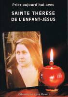 Prier aujourd'hui avec sainte Thérèse de l' Enfant-Jésus