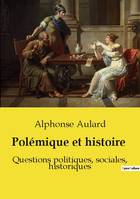 Polémique et histoire, Questions politiques, sociales, historiques