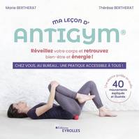 Ma leçon d'Antigym, Réveillez votre corps et retrouvez bien-être et énergie !