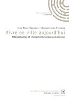 Vivre en ville aujourd'hui, Métropolisation et changements sociaux au cameroun