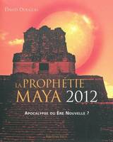 La prophétie maya 2012, apocalypse ou ère nouvelle