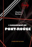 L'Assassinat du Pont-Rouge [édition intégrale revue et mise à jour], édition intégrale