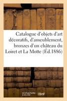 Catalogue d'objets d'art décoratifs et d'ameublement, bronzes, porcelaines, faïences, objets de vitrine en partie provenant d'un château du Loiret et La Motte
