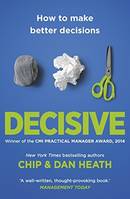 DECISIVE: HOW TO MAKE BETTER DECISIONS IN LIFE AND WORK