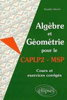 Algèbre et Géométrie pour le CAPLP2-MSP - Cours et exercices corrigés, cours et exercices corrigés