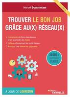 Trouver le bon job grâce aux réseaux, Comprendre l'intérêt des réseaux et accepter leurs règles, connaître et utiliser les outils réseau, adopter une démarche proactive