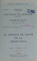 Le service de santé de la Résistance, Thèse pour le Doctorat en médecine (diplôme d'État) présentée et soutenue publiquement le 25 juin 1945
