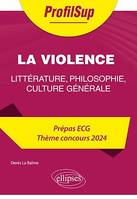 Littérature, philosophie, culture générale. Prépa ECG. Thème concours 2024. La violence