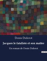Jacques le fataliste et son maître, Un roman de Denis Diderot