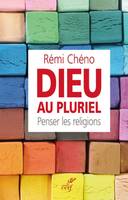 Dieu au pluriel. Penser les religions