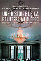 Une histoire de la politesse au Québec, Normes et déviances, xviie-xxe siècles