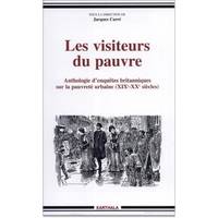 Les visiteurs du pauvre - anthologie d'enquêtes britanniques sur la pauvreté urbaine, 19e-20e siècle, anthologie d'enquêtes britanniques sur la pauvreté urbaine, 19e-20e siècle