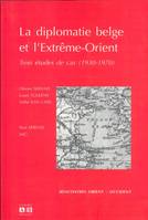 La diplomatie belge et l'Extrême-Orient, Trois études de cas (1930-1970)