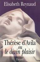 Thérèse d'Avila ou le divin plaisir