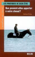 Les pratiques de bien-être, Que peuvent-elles apporter à votre cheval?