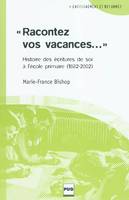 RACONTEZ VOS VACANCES, histoire des écritures de soi à l'école primaire, 1882-2002