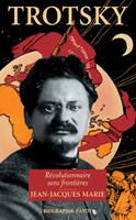 Trotski : le révolutionnaire sans frontières, révolutionnaire sans frontières