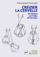 Creuser la cervelle, variations sur l’idée de cerveau