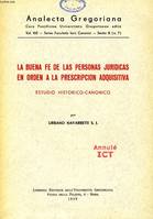 LA BUENA FE DE LAS PERSONAS JURIDICAS EN ORDEN A LA PRESCRIPCION ADQUISITIVA, ESTUDIO HISTORICO-CANONICO