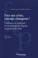 FACE AUX CRISES, COURAGE, CHANGEONS ! - CONFIANCE ET SOLIDARITE : LES CONDITIONS DE REUSSITE EN GEST, confiance et solidarité, les conditions de réussite en gestion de crise