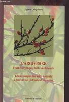 L'argousier - Fruit énergétique, huile bienfaisante, guide complet des soins naturels à base de jus et d'huile d'argousier