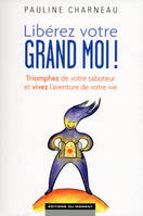 Libérez votre Grand Moi !, Triomphez de votre saboteur et vivez l'aventure de votre vie