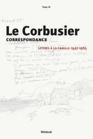 Correspondance / Le Corbusier, 3, Le Corbusier - Correspondance - tome 3 Lettres à la famille 1947-1965