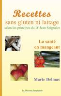 Recettes sans gluten ni laitage selon les principes de Dr Jean Seignalet, La santé en mangeant