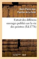 Extrait des différens ouvrages publiés sur la vie des peintres