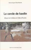 Le Cercle de kaolin : «boson» et initiés en terre anyi, Côte d'Ivoire