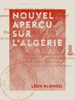 Nouvel aperçu sur l'Algérie - Trois nécessités en Afrique : conserver, pacifier, coloniser