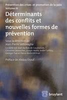 Prévention des crises et promotion de la paix, 3, Déterminants des conflits et nouvelles formes de prévention, Tome 3