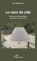 Le coeur du vide, Mélanges philosophiques autour du zen et du dao