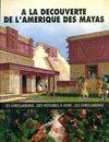 A la découverte de l'Amérique des Mayas