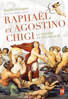 Raphaël et Agostino Chigi, Le peintre et son mécène