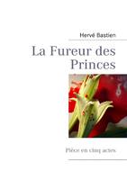 La Fureur des Princes, Pièce en cinq actes