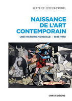 Naissance de l'art contemporain., 1945-1970: une histoire mondiale.