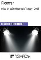 Ricercar (mise en scène François Tanguy - 2008), Les Fiches Spectacle d'Universalis