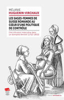 Les sages-femmes de Suisse romande au coeur d'une politique de contrôle, Une intrusion masculine dans un domaine féminin (1750-1850)