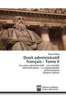 Droit administratif français - Tome II, Les actes administratifs - Les activités administratives - La responsabilité administrativeSixième é