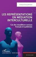 Les représentations en médiation interculturelle, Cas des travailleurs sociaux français et québécois