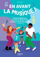 En avant la musique !, Le jeu musical pour les enfants de 0 à 5 ans à portée de tous les parents