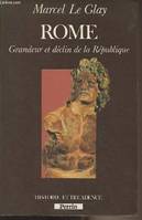 Rome, grandeur et déclin de la République - 