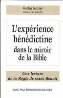 L'expérience bénédictine dans le miroir de la Bible, une lecture de la Règle de saint Benoît