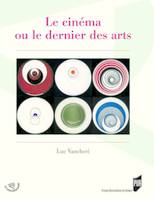 Le cinéma ou le dernier des arts